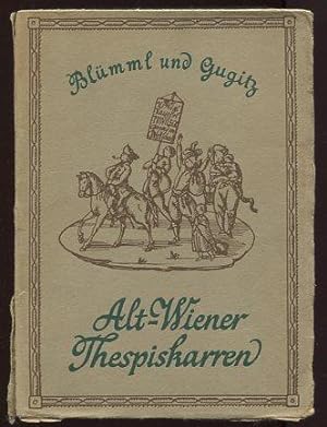 Alt-Wiener Thespiskarren. Die Frühzeit der Wiener Vorstadtbühnen.