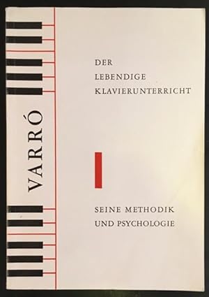 Der lebendige Klavierunterricht - seine Methodik und Psychologie. Erweiterte Auflage mit Anhang "...