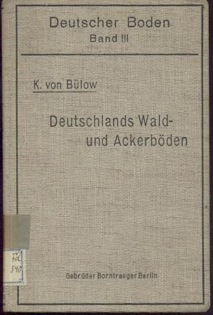 Deutschlands Wald- und Ackerböden. Einführung in die Bodenbeurteilung im Gelände und die Grundlag...