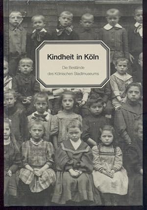 Bild des Verkufers fr Kindheit in Kln. Die Bestnde des Klnischen Stadtmuseums. zum Verkauf von Antiquariat Kaner & Kaner GbR
