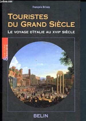 Bild des Verkufers fr Touristes du Grand sicle - Le voyage d'Italie au XVIIe sicle zum Verkauf von Le-Livre