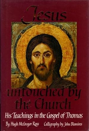 JESUS UNTOUCHED BY THE CHURCH.: His Teachings in the Gospel of Thomas