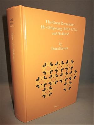 The Great Recreation. Ho Ching-ming 1483-1521 and His World (signed copy)