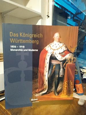 Immagine del venditore per Das Knigreich Wrttemberg. 1806-1918 Monarchie und Moderne. venduto da Antiquariat Thomas Nonnenmacher