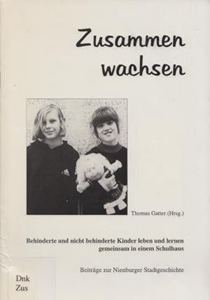 Bild des Verkufers fr Zusammen wachsen: Behinderte und nicht behinderte Kinder leben und lernen gemeinsam in einem Schulhaus. (= Beitrge zur Nienburger Stadtgeschichte, Reihe S, Band 2). zum Verkauf von Buch von den Driesch