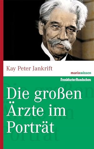 Die großen Ärzte im Porträt (marixwissen)