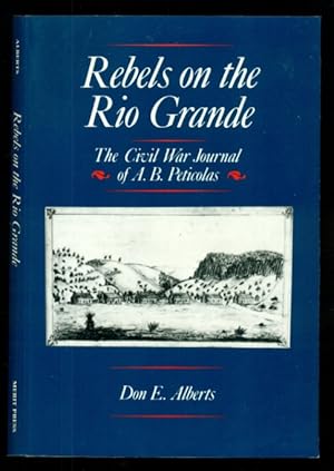 Seller image for Rebels on the Rio Grande: The Civil War Journal of A.B. Peticolas for sale by Don's Book Store