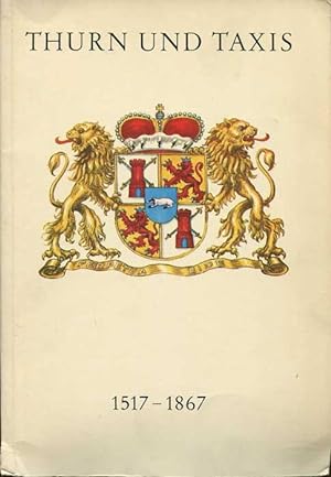 Seller image for Thurn und Taxis 1517- 1867, Zur Geschichte des fürstlichen Hauses und der Thurn und Taxisschen Post for sale by Pennymead Books PBFA
