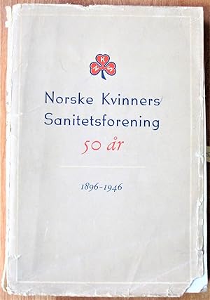 Norske Kvinners Sanitetsforening 50 Ar 1896-1946. (Norwegian Women's Public Health Association).