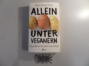 Bild des Verkufers fr Allein unter Veganern. Expedition in eine neue Welt. zum Verkauf von Druckwaren Antiquariat