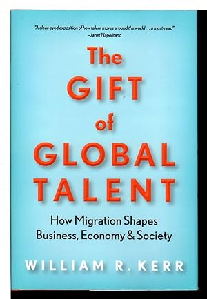 THE GIFT OF GLOBAL TALENT: How Migration Shapes Business, Economy & Society.