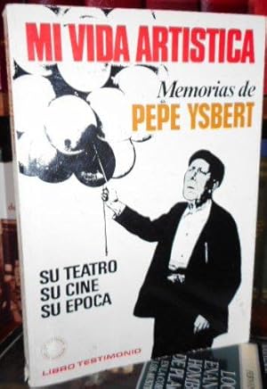 MI VIDA ARTÍSTICA Memorias de Pepe Ysbert - Su teatro, su cine, su época