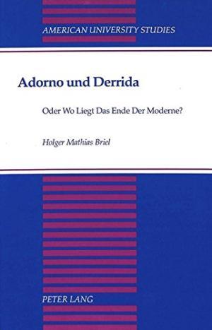 Bild des Verkufers fr Adorno Und Derrida: Oder Wo Liegt Das Ende Der Moderne? (American University Studies Series 1: Germanic Languages and Literature) zum Verkauf von Aegean Agency