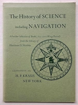 Seller image for H. P. Kraus Catalogue 169: The History of Science, including Navigation. A Further Selection of Books, 1641-1700 (Wing Period) from the Library of Harrison D. Horblit. for sale by George Ong Books