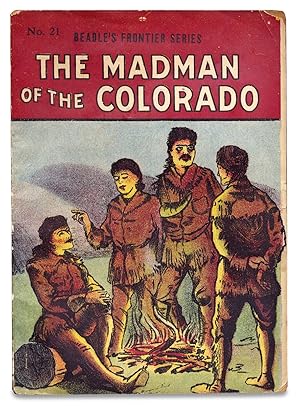 The Madman of the Colorado. A Thrilling Legend of the Southwest. [within:] Beadle's Frontier Series