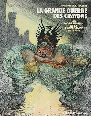 Imagen del vendedor de La Grande Guerre des Crayons. Les Noirs Dessins De La Propagande En 1914-18. a la venta por Antiquariat-Plate