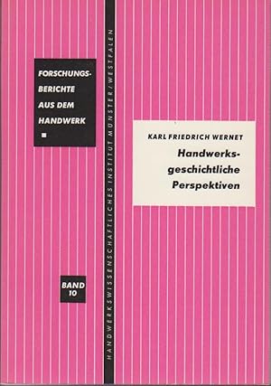 Handwerksgeschichtliche Perspektiven / Karl Friedrich Wernet / Forschungsberichte aus dem Handwer...