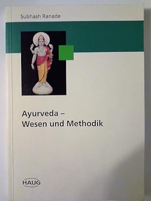 Ayurveda : Wesen und Methodik. von Subhash Ranade. Aus dem ind. Engl. übers. von Hellmuth Nordwig...