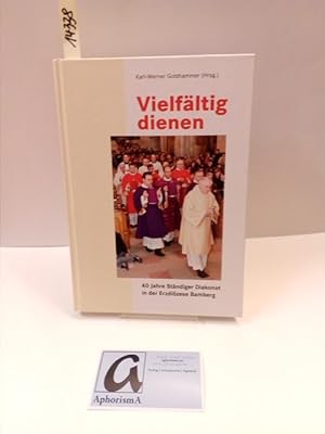 Bild des Verkufers fr Vielfltig dienen. 40 Jahre Stndiger Diakonat in der Erzdizese Bamberg. zum Verkauf von AphorismA gGmbH