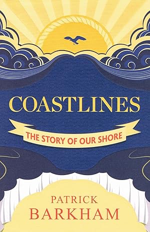 Coastlines : The Story Of Our Shore :