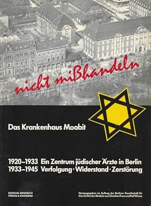 Bild des Verkufers fr Nicht Mihandeln. Das Krankenhaus Moabit. ( Hrsg. im Auftrag der Berliner Gesellschaft fr Geschichte der Medizin von Christian Pross und Rolf Winau.) zum Verkauf von Ant. Abrechnungs- und Forstservice ISHGW