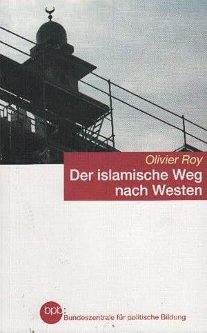 Bild des Verkufers fr Der islamische Weg nach Westen : Globalisierung, Entwurzelung und Radikalisierung zum Verkauf von bcher-stapel