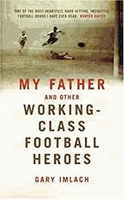 Imagen del vendedor de My Father And Other Working Class Football Heroes a la venta por Alpha 2 Omega Books BA