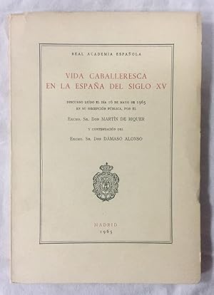 VIDA CABALLERESCA EN LA ESPAÑA DEL SIGLO XV. Discurso leído el día 16 de mayo de 1965 en su recep...