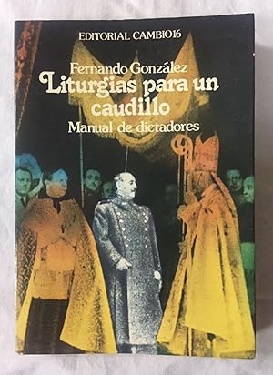 Imagen del vendedor de LITURGIAS PARA UN CAUDILLO (Manual de dictadores). Dedicado y firmado por el autor a la venta por Librera Sagasta