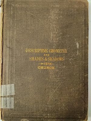 Seller image for Elements Of Descriptive Geometry, With Its Applications To Spherical Projections, Shades And Shadows, Perspective And Isometric Projections. By Albert E. Church for sale by Early Republic Books