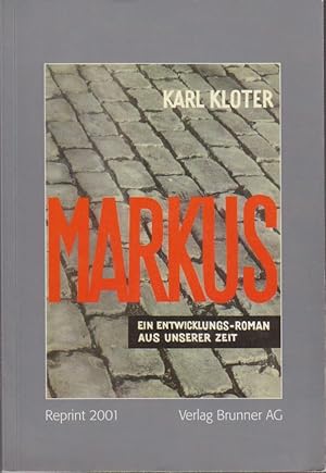 Seller image for Markus : ein Entwicklungsroman aus unserer Zeit / Karl Kloter. [Hrsg.: Arbeitsstelle fr Kulturwissenschaftliche Forschungen, Engi/GL] for sale by Bcher bei den 7 Bergen