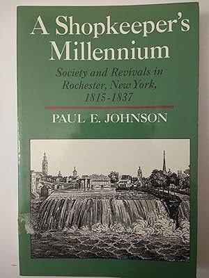 A Shopkeeper's Millennium: Society and Revivals in Rochester, New York, 1815-1837 (American Century)