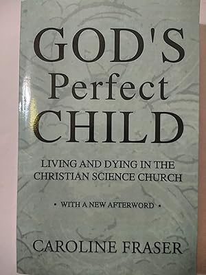 Imagen del vendedor de God's Perfect Child: Living And Dying In the Christian Science Church a la venta por Early Republic Books