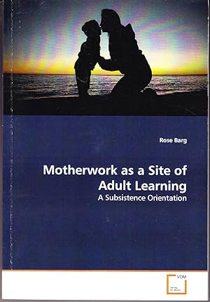 Motherwork as a Site of Adult Learning: A Subsistence Orientation