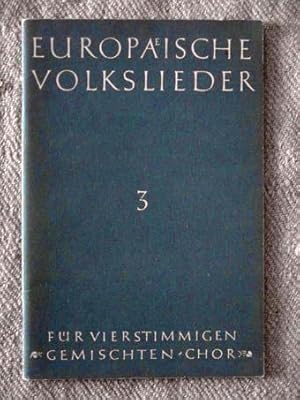 Europäische Volkslieder. Heft 3: Für vierstimmigen gemischten Chor.