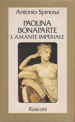 Immagine del venditore per Paolina Bonaparte. L'amante imperiale - Antonio Spinosa venduto da libreria biblos