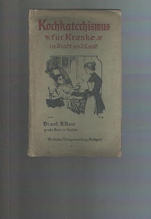 Imagen del vendedor de Kochkatechismus fr Kranke in Stadt und Land Nach Krankheiten, Ditzetteln und Kochrezepten alphabetisch geordnet a la venta por Windau Antiquariat