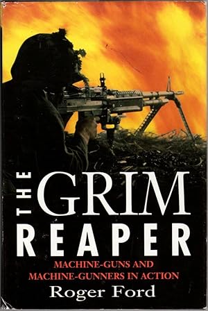 The Grim Reaper: Machine-Guns and Machine-Gunners in Action