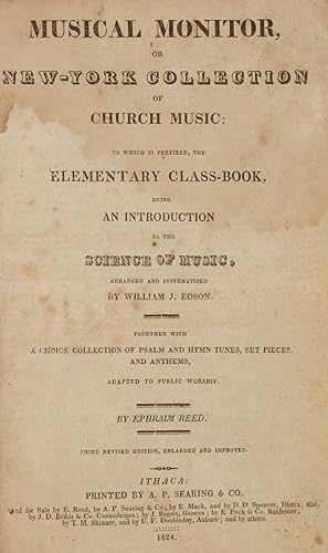 Imagen del vendedor de Musical Monitor, or New-York Collection of Church Music: to which is prefixed, the Elementary Class-Book, being an Introduction to the Science of Music, arranged and systematised by William J. Edson. Together with a choice collection of psalm and hymn tunes, set pieces, and anthems, adapted to public woship. Third revised edition, enlarged and improved a la venta por J & J LUBRANO MUSIC ANTIQUARIANS LLC