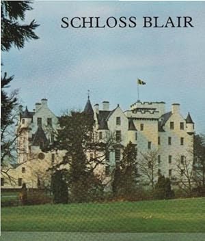 Schloss Blair : ein illustrierter Überblick über den historischen schottischen Sitz des Herzogs v...