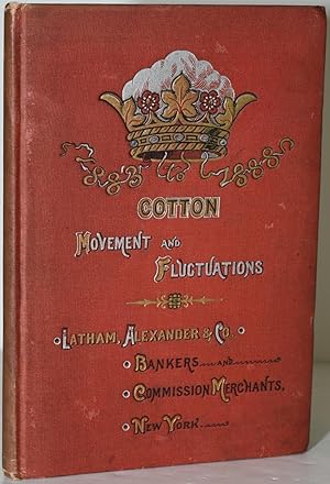 COTTON MOVEMENT AND FLUCTUATIONS, 1883 TO 1888. FIFTEENTH ANNUAL EDITION. [PRESENTATION COPY]