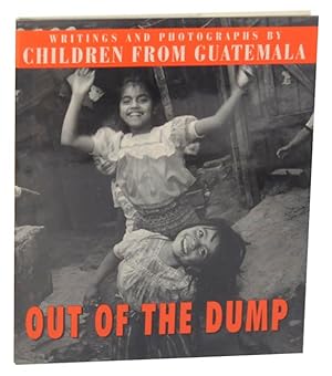 Bild des Verkufers fr Out of The Dump: Writings and Photogrpahs by Children of Guatemala zum Verkauf von Jeff Hirsch Books, ABAA