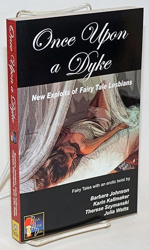 Imagen del vendedor de Once Upon a Dyke: new exploits of fairy tale lesbians; fairy tales with an erotic twist a la venta por Bolerium Books Inc.