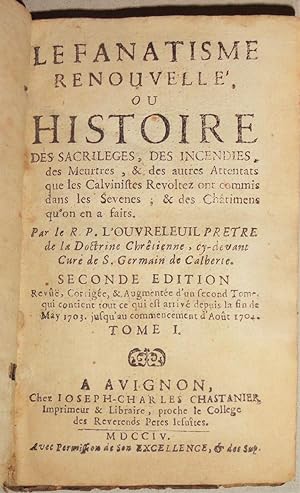 Le Fanatisme Renouvelle, ou Histoire des Sacrileges, des Incendies, des Meurtres . . . Que Les Ca...