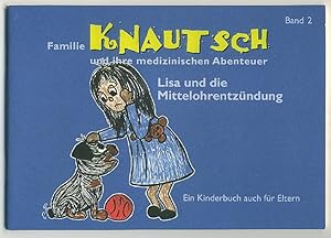 Familie Knautsch und ihre medizinischen Abenteuer B. 2 : Lisa und die MittelohrentzÃÂ¼ndung