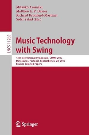 Bild des Verkufers fr Music Technology with Swing : 13th International Symposium, CMMR 2017, Matosinhos, Portugal, September 25-28, 2017, Revised Selected Papers zum Verkauf von AHA-BUCH GmbH