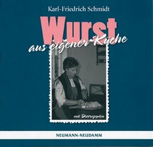 Seller image for Wurst aus eigener Kche : Ein Leitfaden fr Hobbykche, Grill- und Rucherfreunde. mit Ditrezepten for sale by AHA-BUCH GmbH