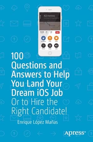 Imagen del vendedor de 100 Questions and Answers to Help You Land Your Dream iOS Job : Or to Hire the Right Candidate! a la venta por AHA-BUCH GmbH