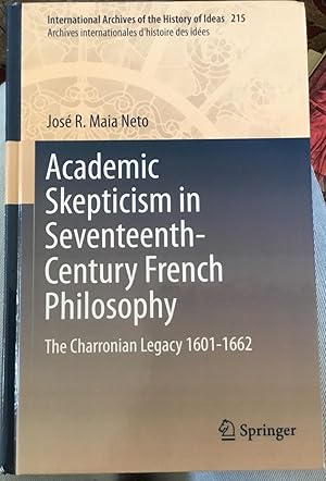 Academic Skepticism in Seventeenth-Century French Philosophy: The Charronian Legacy 1601-1662 (In...