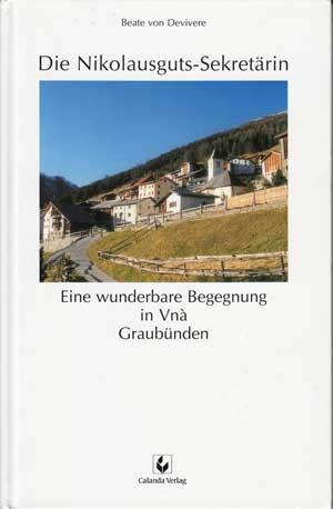 Bild des Verkufers fr Die Nikolausguts-Sekretrin. Eine wunderbare Begegnung in Vn Graubnden. zum Verkauf von Antiquariat Kalyana